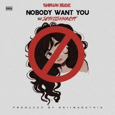 Sethii Shmactt/Shawn Rude Nobody Want You