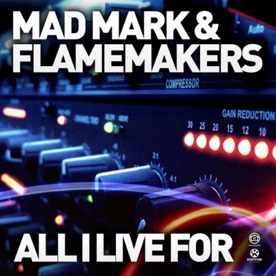 Mad Mark/The FlameMakers All I Live for