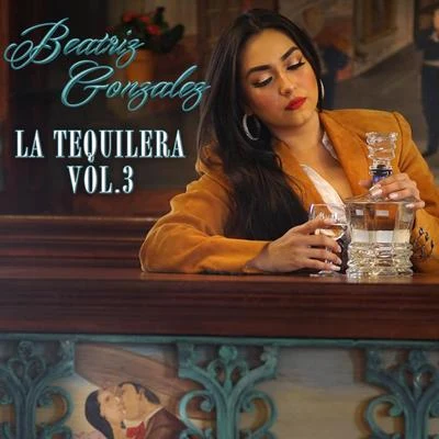 Beatriz Gonzalez La Tequilera, Vol. 3