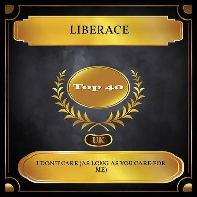 Liberace I Don't Care (As Long As You Care for Me) (UK Chart Top 40 - No. 28)