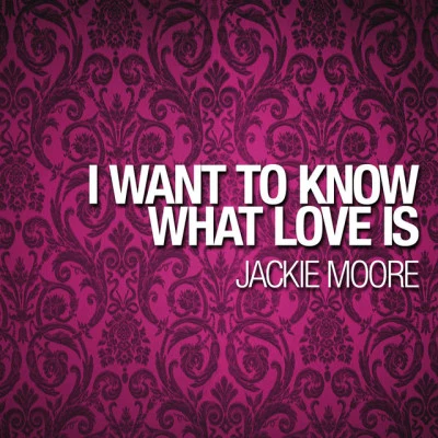 Jackie Moore I Want To Know What Love Is