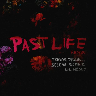 Selena Gomez/Trevor Daniel/Lil Mosey Past Life (Remix)