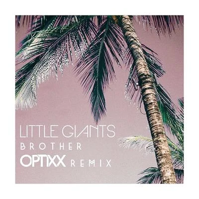 Little Giants Brother (OPTIXX Remix)