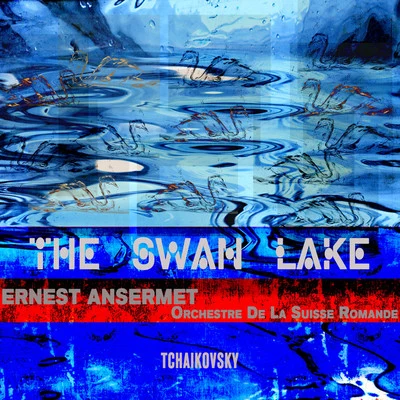 Ernest Ansermet/Orchestre de la Suisse Romande Ansermet Conducts Tchaikovsky - The Swan Lake (Digitally Remastered)