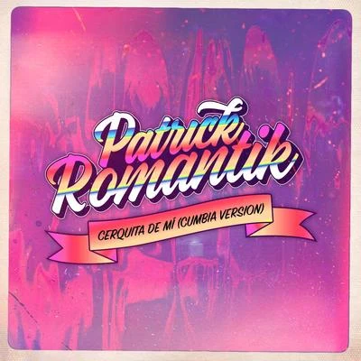 Patrick Romantik Cerquita de Mí (Cumbia Version)