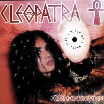 Cleopatra Close To You