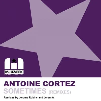 Antoine Cortez Sometimes (Remixes)