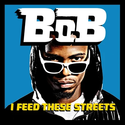 B.O.B I Feed These Streets