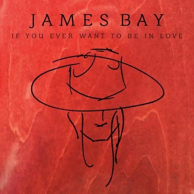 James Bay If You Ever Want To Be In Love