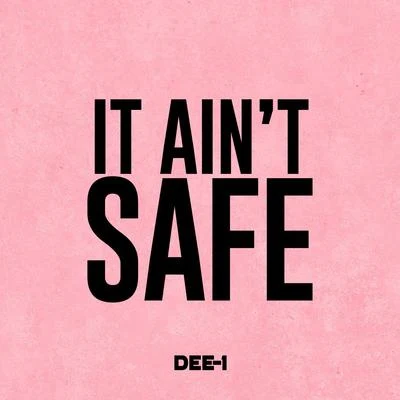 Dee-1 It Ain't Safe