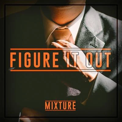 Mixture Figure It Out