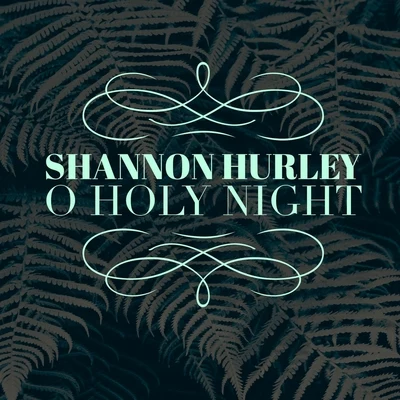 Shannon Hurley O Holy Night