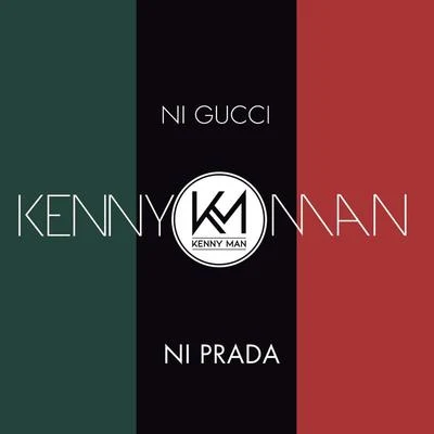 Kenny Man Ni Gucci Ni Prada