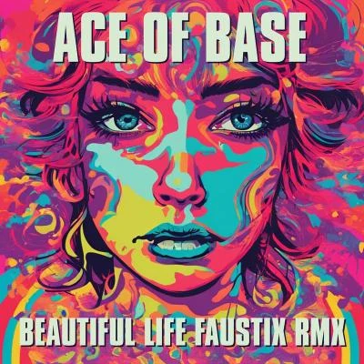 Ace of Base Beautiful Life (Faustix RMX)