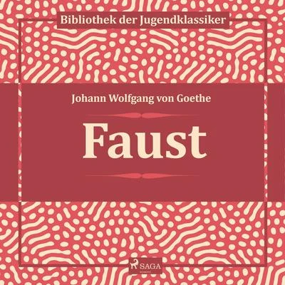 Johann Wolfgang von Goethe Faust (Ungekürzt)