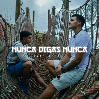 Nefi/Jonny Nunca Digas Nunca (feat. Nefi)