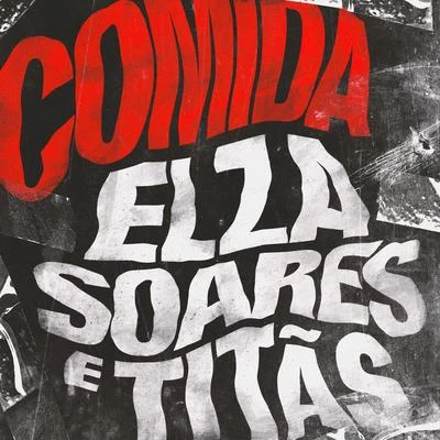 Titãs/Elza Soares Comida