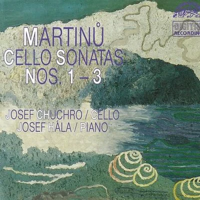 Josef Chuchro Martinu: Sonatas for Cello and Piano Nos. 1-3