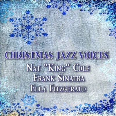 Ella Fitzgerald/Frank Sinatra/Nat "King" Cole Christmas Jazz Voices - 40 Memorable Songs for Christmas