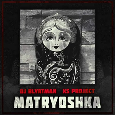 XS Project/DJ Blyatman Matryoshka