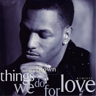 Horace Brown Things We Do For Love (Remixes)