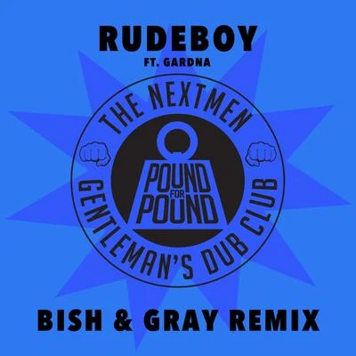 The Nextmen/Gentlemans Dub Club Rudeboy (Bish & Gray Remix)