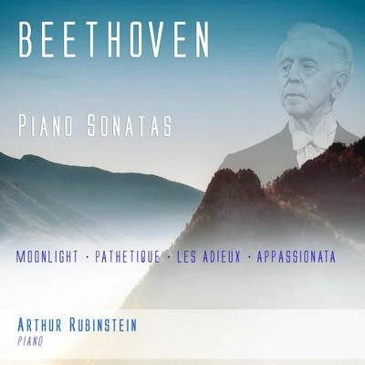 Arthur Rubinstein Beethoven: Piano Sonatas Moonlight, Pathetique, Les Adieux, Appassionata (Remastered)