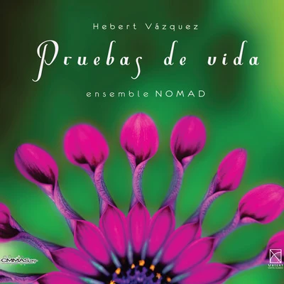 Ensemble Nomad Hebert Vázquez: Pruebas de Vida