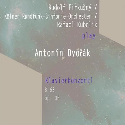 Rudolf Firkušný Rudolf FirkušnýKölner Rundfunk-Sinfonie-OrchesterRafael Kubelik spielen: Antonin Dvořák: Klavierkonzertl, op. 33, B 63