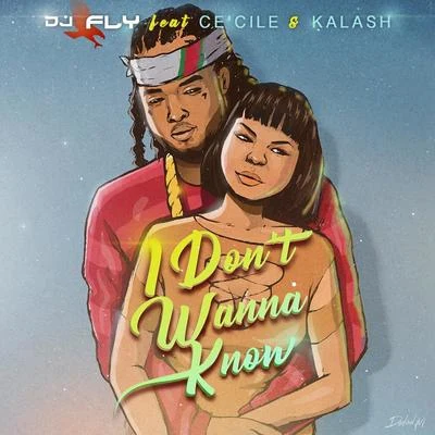 CeCile/Kalash/DJ Fly I Don't Wanna Know