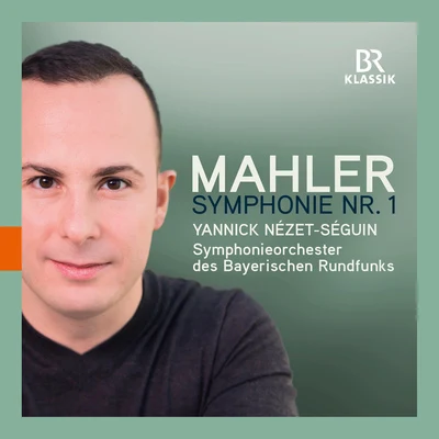 Yannick Nézet-Séguin MAHLER, G.: Symphony No. 1 (Bavarian Radio Symphony, Nézet-Séguin)