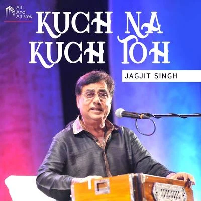 Jagjit Singh Kuch Na Kuch Toh