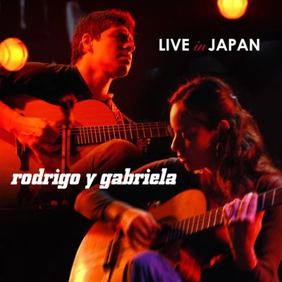 Rodrigo y Gabriela Live in Japan (Non-video version)