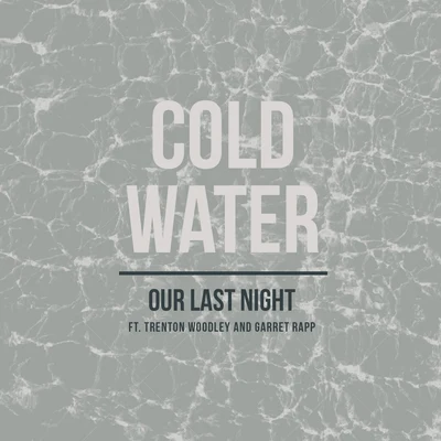 Our Last Night/Garret Rapp/Trenton Woodley Cold Water (Rock)