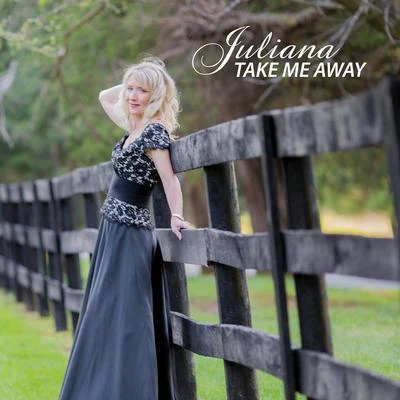 Juliana Take Me Away