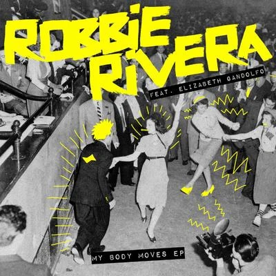 Robbie Rivera/Elizabeth Gandolfo My Body Moves EP