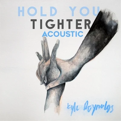 Kyle Reynolds Hold You Tighter (Acoustic)