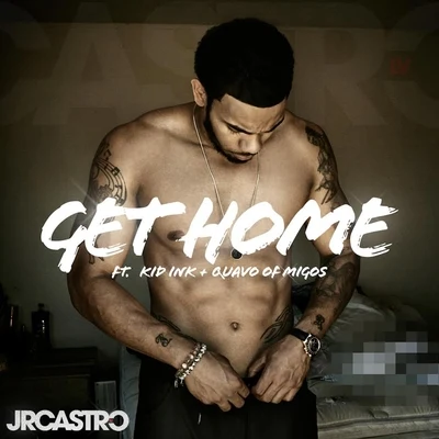 JR Castro/KiD Ink/Migos Get Home (Get Right) [feat. Kid Ink & Migos]