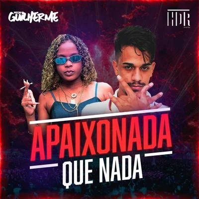 DJ Guilherme Apaixonada Que Nada (Remasterizada)