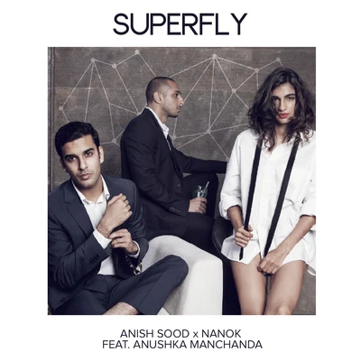 Nanok/Anushka Manchanda/Anish Sood Superfly