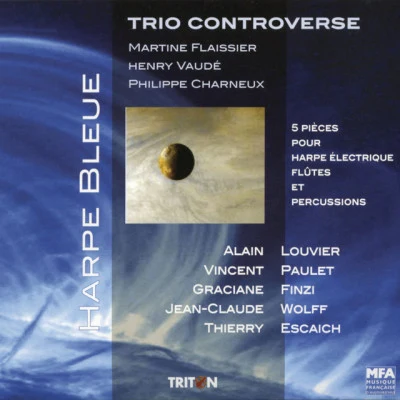 Trio Controverse/Jean-Claude Wolff/Vincent Paulet/Graciane Finzi/Thierry Escaich/Alain Louvier Harpe Bleue