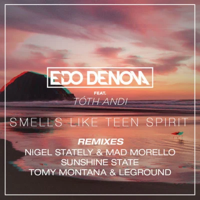 Edo Denova/LeGround/Mad Morello/Sunshine State/Tóth Andi/Nigel Stately Smells Like Teen Spirit (Remixes)