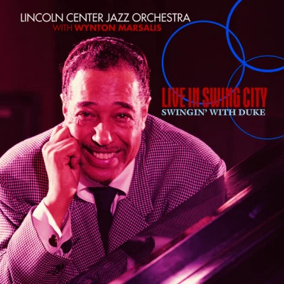 Lincoln Center Jazz Orchestra/Wynton Marsalis/Illinois Jacquet Live In Swing City- Swingin With Duke