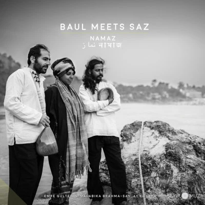 Baul Meets Saz/Emre Gültekin/Malabika Brahma/Sanjay Khyapa/Nathan Daems Namaz