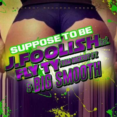 J. Foolish/Big Smooth/Fly Ty/Rockboy G&#x27;z Suppose to Be