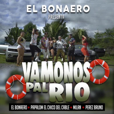 El Bonaero/Papalom el Chico del Cable/Perez Bruno/Milan Vamonos Pal Rio (feat. Papalom el Chico del Cable, Milan & Perez Bruno)