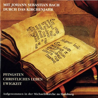 Knaben- und Jugendchor St. Michaelis zu Hamburg/Vocalensemble St. Michaelis zu Hamburg/Gerhard Dickel Mit Johann Sebastian Bach durch das Kirchenjahr: Pfingsten, Christliches Leben, Ewigkeit, Teil 1