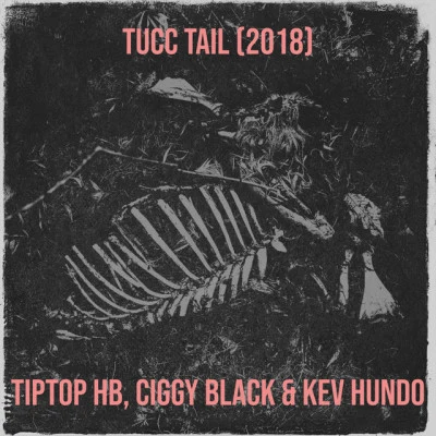 Kev Hundo/Ciggy Black/TipTop HB Tucc Tail (2018)