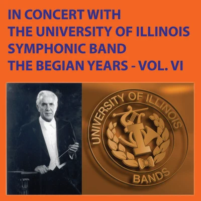 The University of Illinois Symphonic Band in concert with the university of Illinois symphonic band - the beg Ian years, Vol. X X