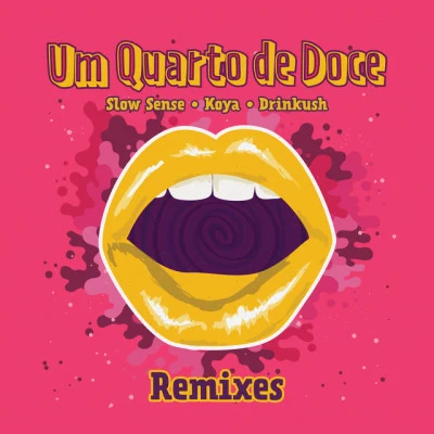 Drinkush/Orange Juice/Slow Sense/Luco/Malik Mustache Um Quarto De Doce (Remixes)